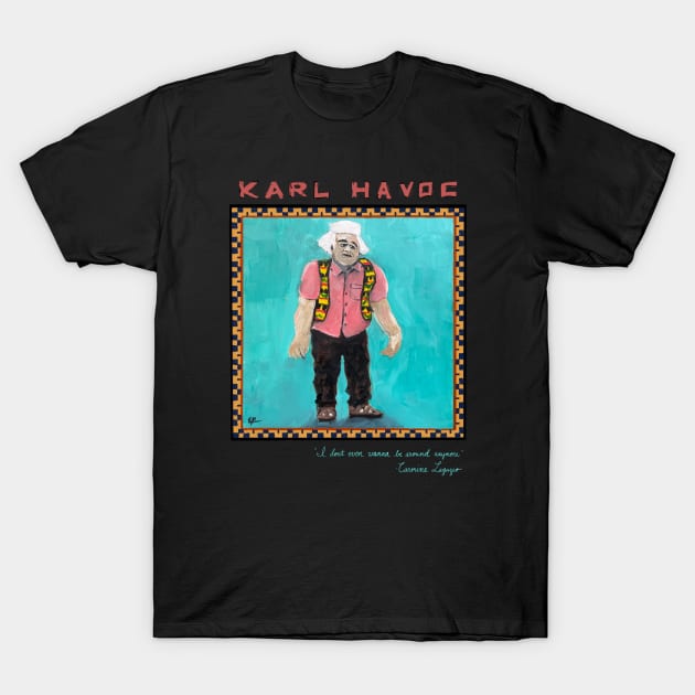 Karl Havoc T-Shirt by EBDrawls